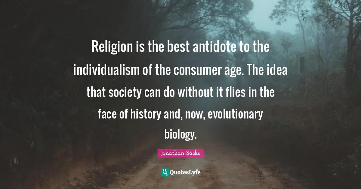 Religion is the best antidote to the individualism of the consumer age. The idea that society can do without it flies in the face of history and, now, evolutionary biology.