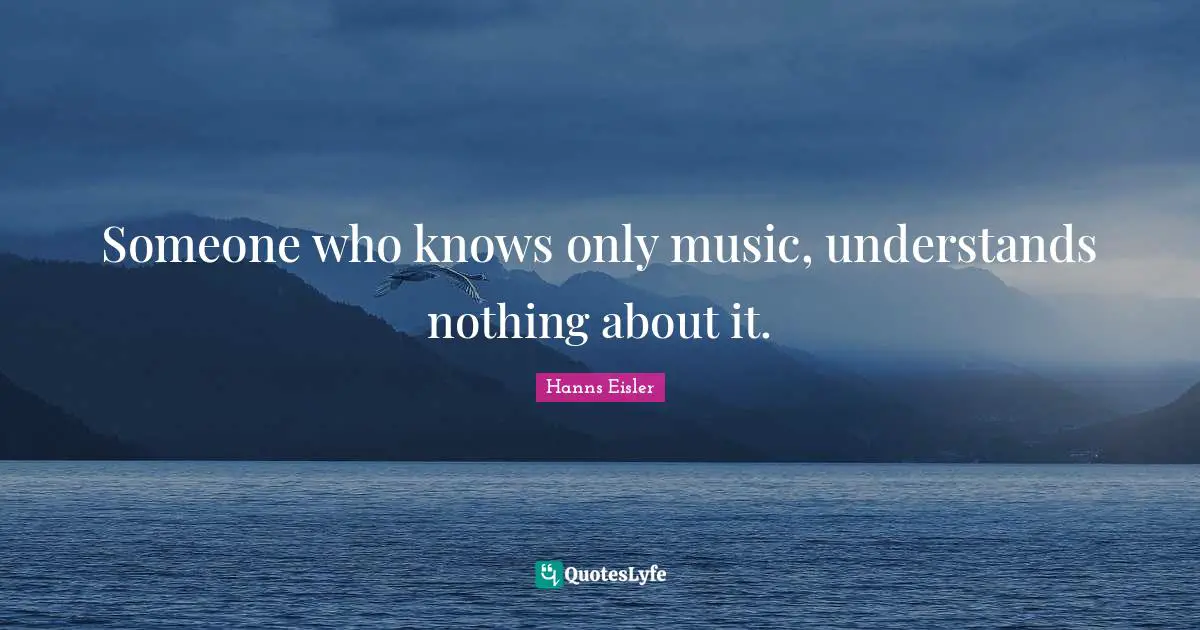 Someone who knows only music, understands nothing about it.