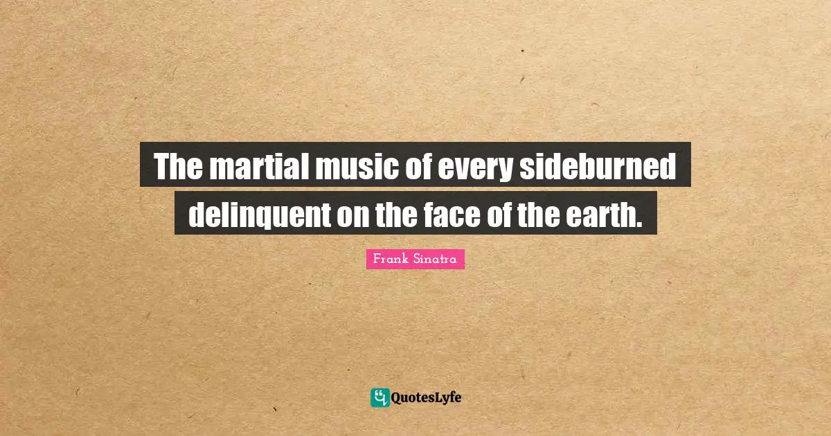 The martial music of every sideburned delinquent on the face of the earth.