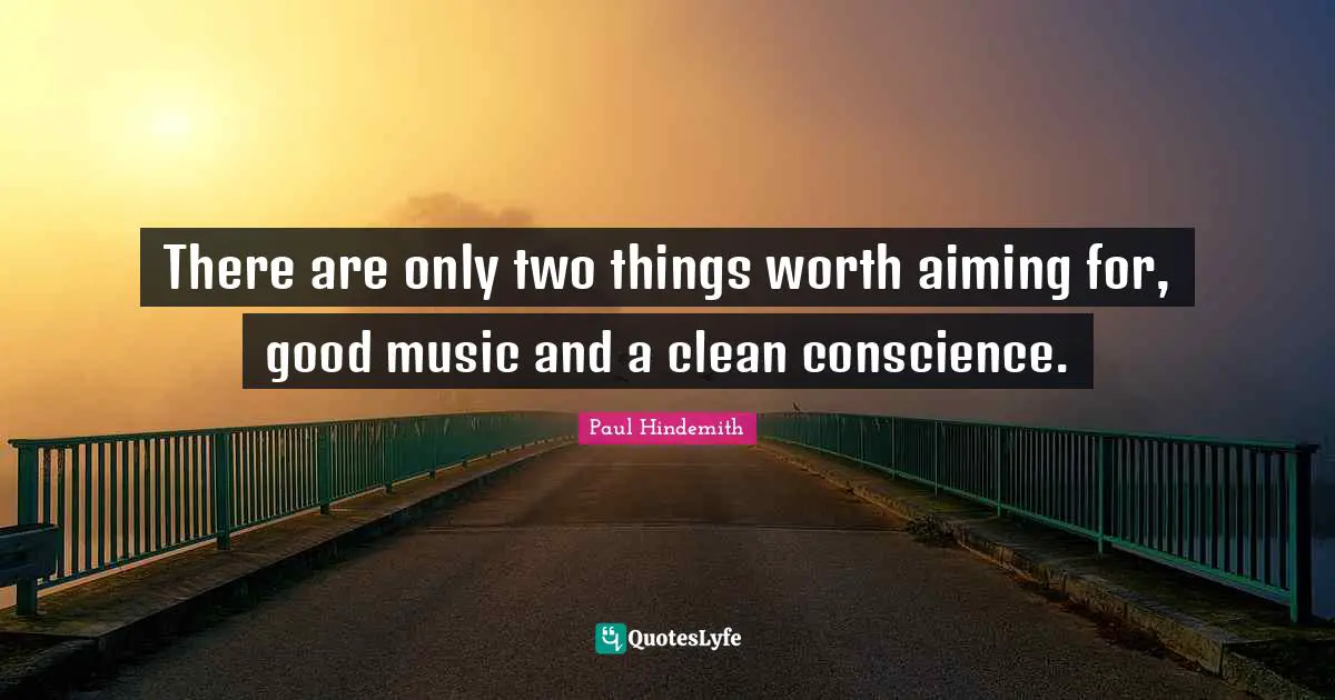 Clean Quotes: "There are only two things worth aiming for, good music and a clean conscience."