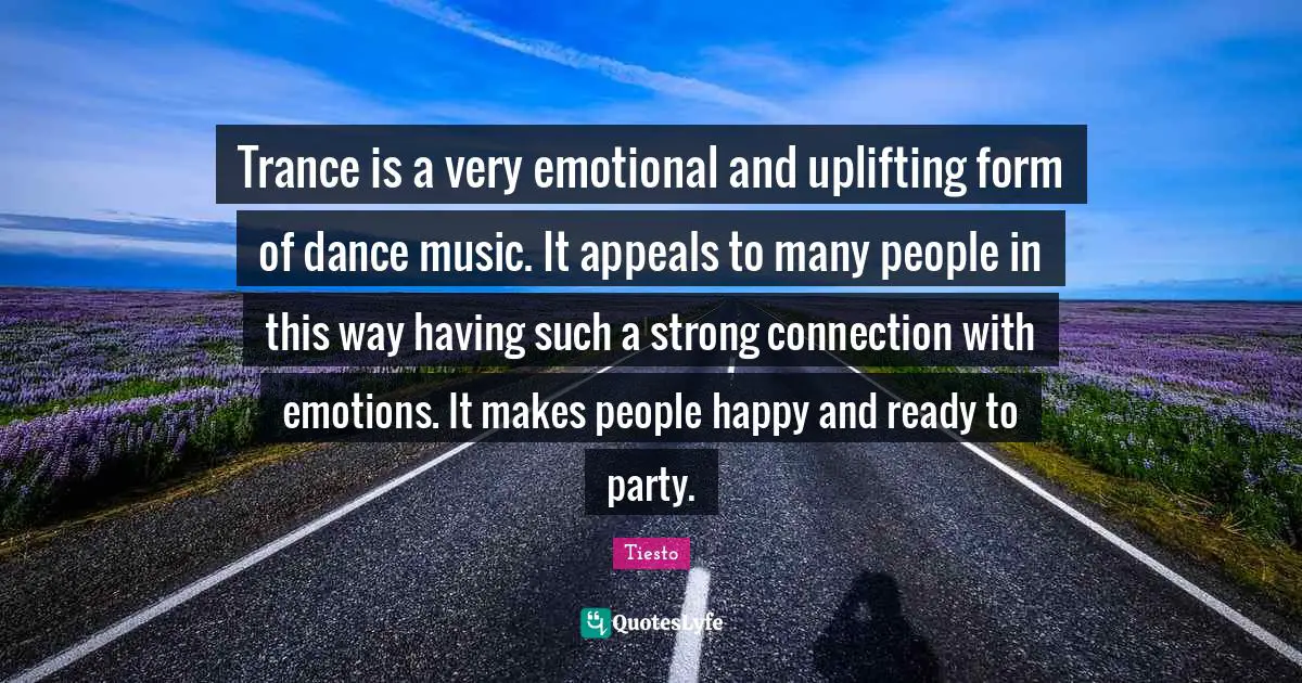 Trance is a very emotional and uplifting form of dance music. It appeals to many people in this way having such a strong connection with emotions. It makes people happy and ready to party.