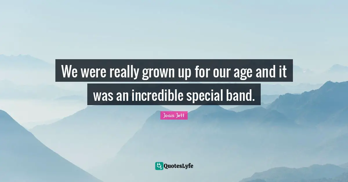 We were really grown up for our age and it was an incredible special band.