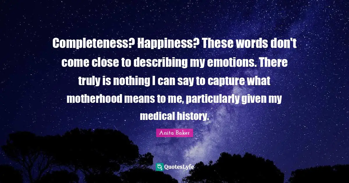 Completeness? Happiness? These words don't come close to describing my emotions. There truly is nothing I can say to capture what motherhood means to me, particularly given my medical history.