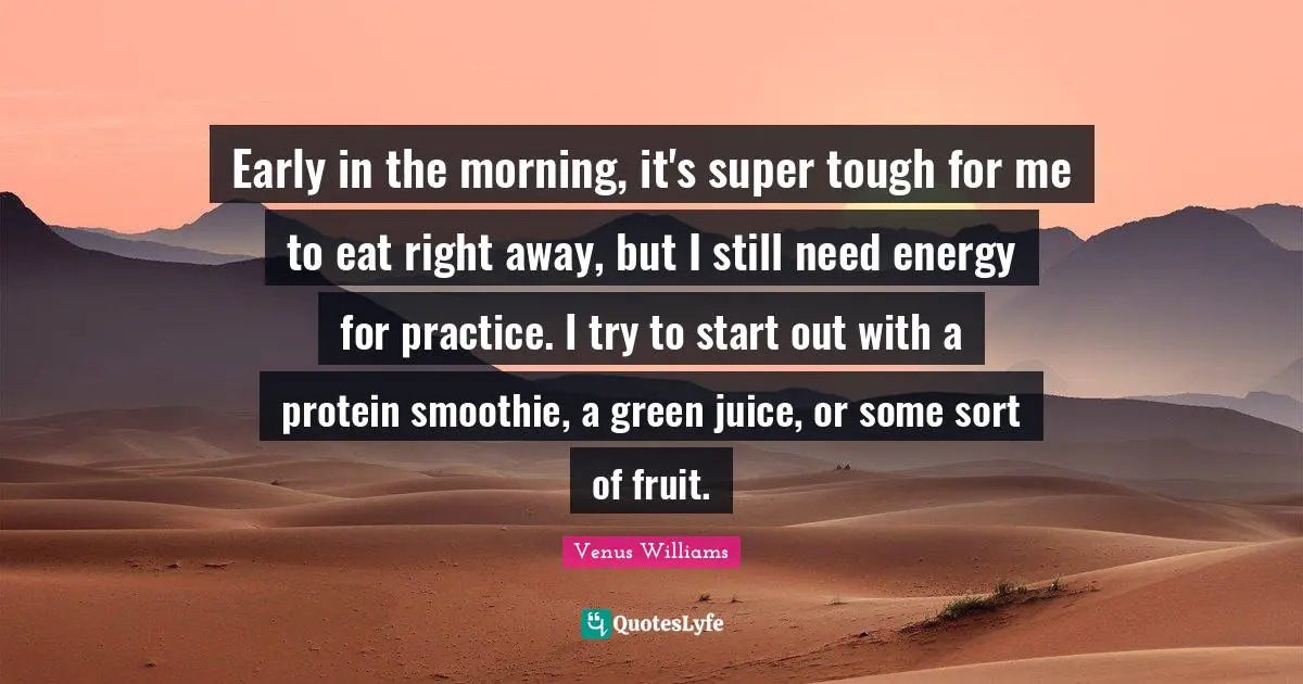 Early in the morning, it's super tough for me to eat right away, but I still need energy for practice. I try to start out with a protein smoothie, a green juice, or some sort of fruit.
