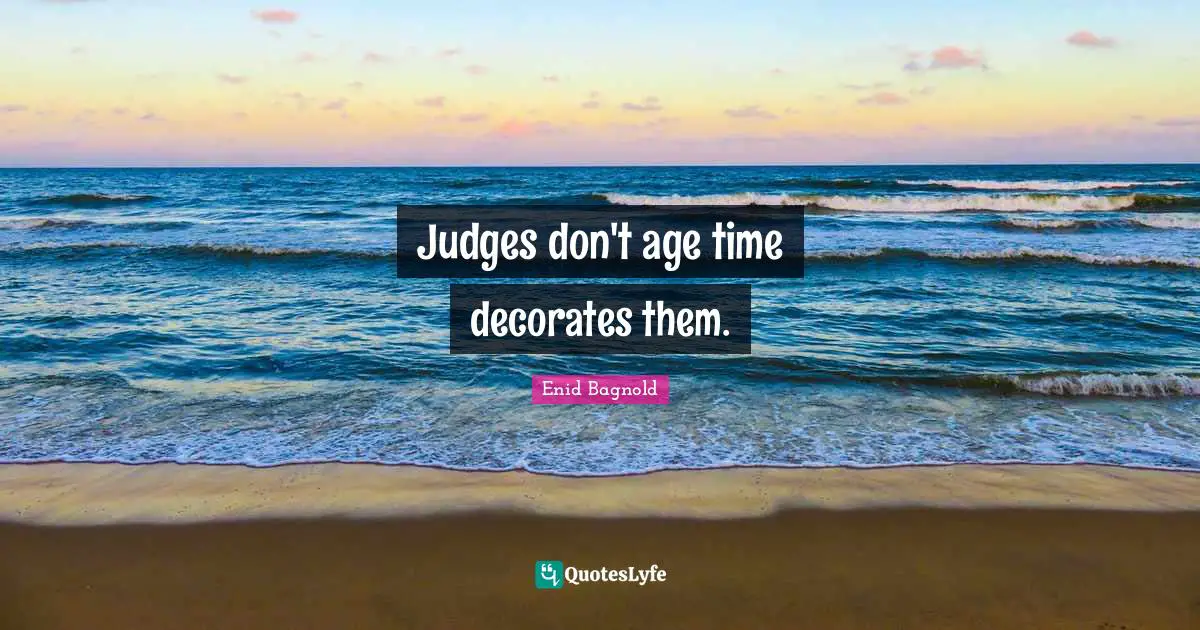 Judges don't age time decorates them.