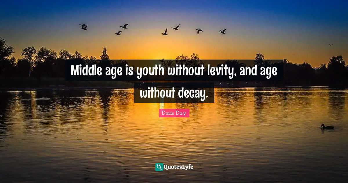 Youth Quotes: "Middle age is youth without levity, and age without decay."