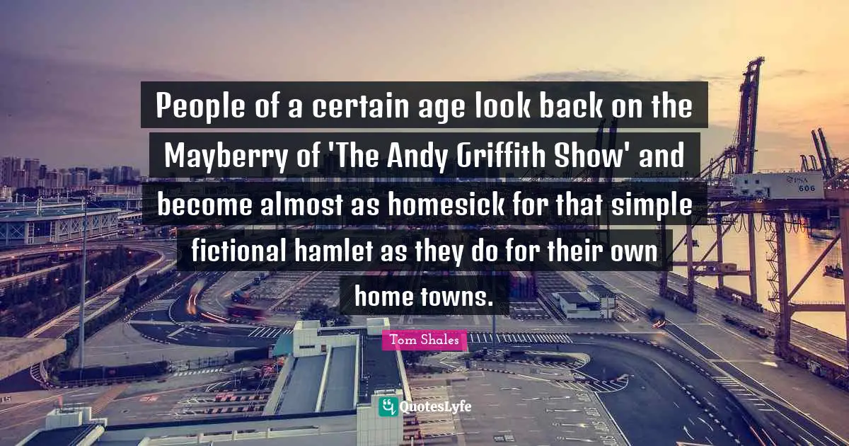 People of a certain age look back on the Mayberry of 'The Andy Griffith Show' and become almost as homesick for that simple fictional hamlet as they do for their own home towns.