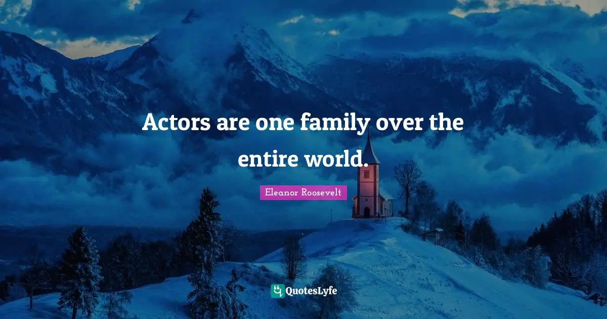 Actors are one family over the entire world.