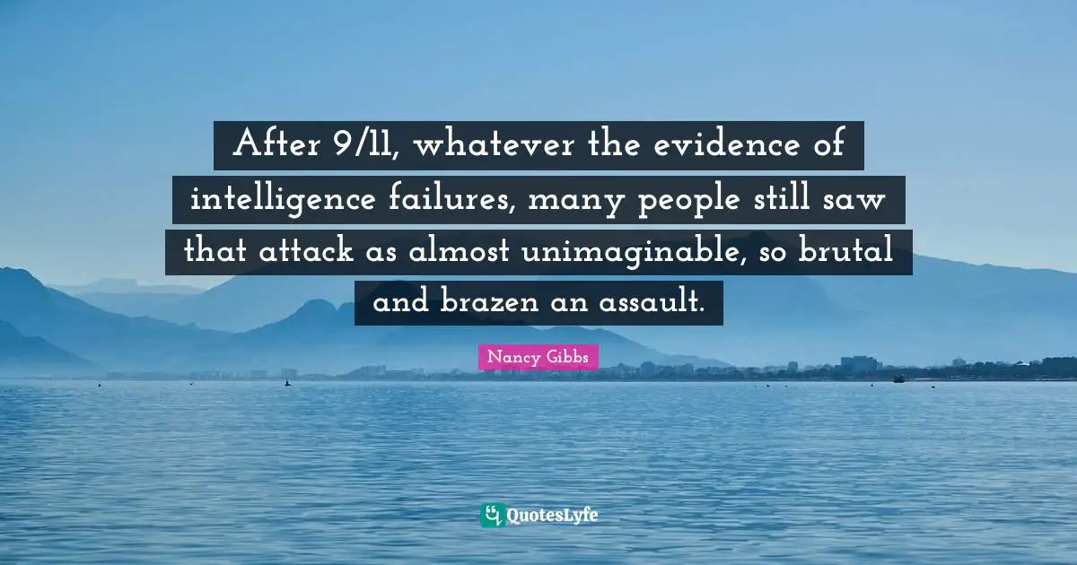 After 9/11, whatever the evidence of intelligence failures, many people still saw that attack as almost unimaginable, so brutal and brazen an assault.