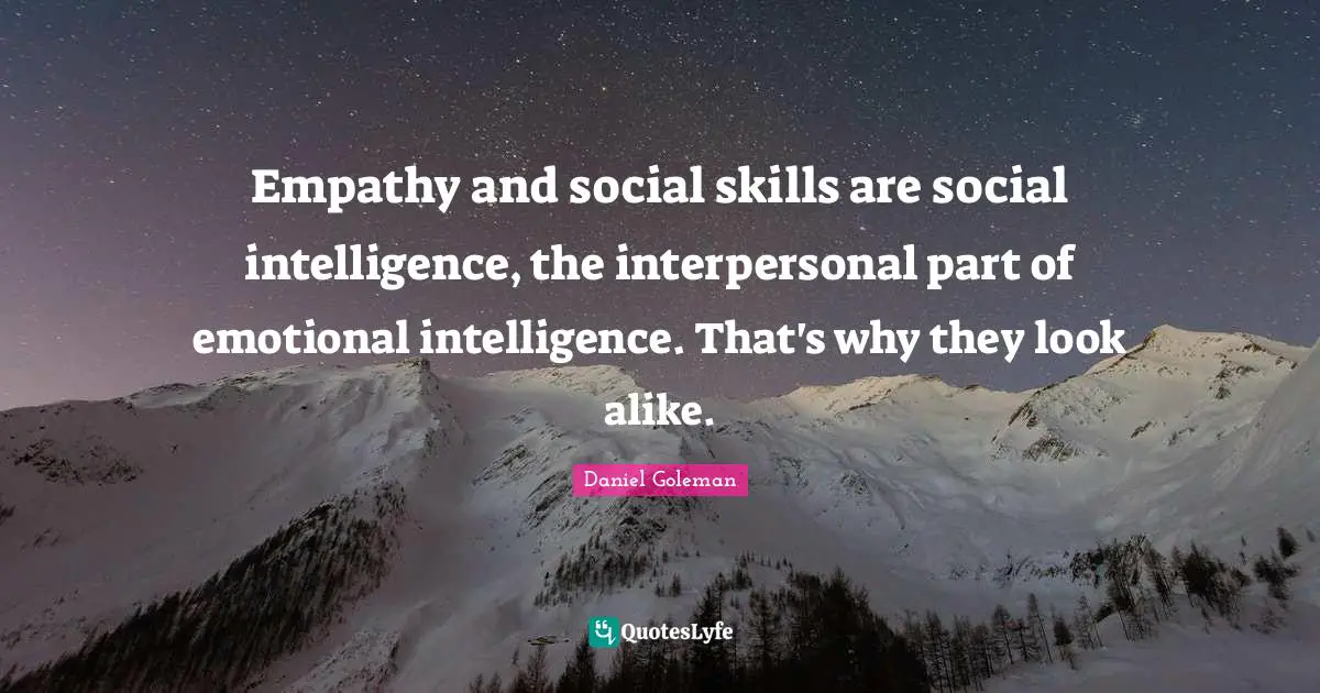 Empathy and social skills are social intelligence, the interpersonal part of emotional intelligence. That's why they look alike.