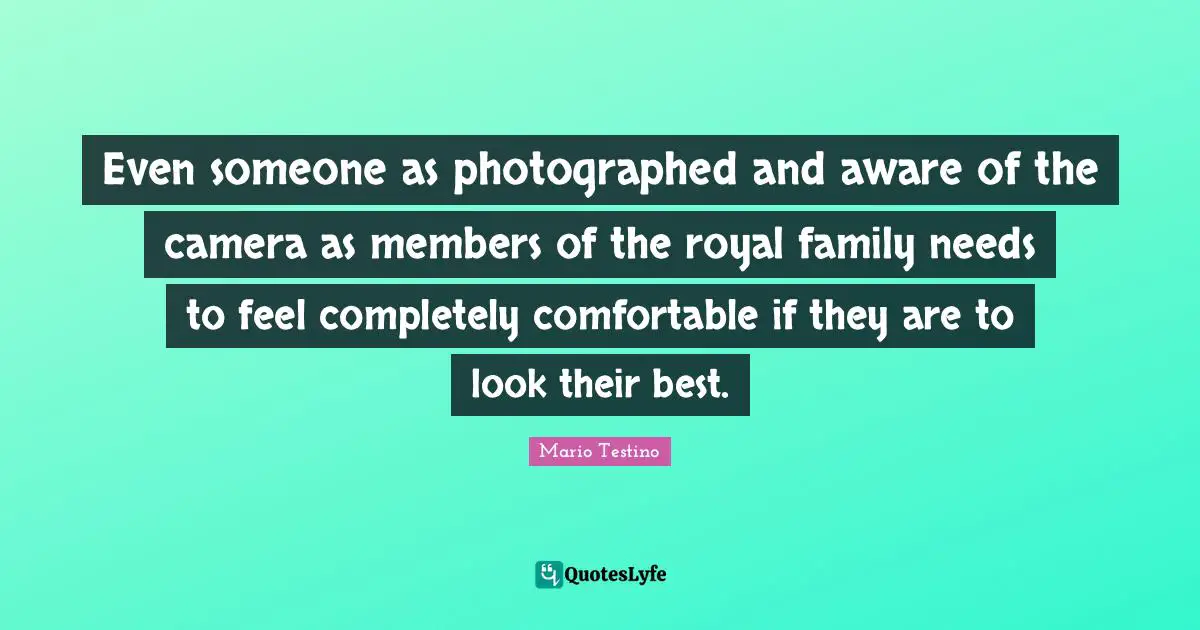 Even someone as photographed and aware of the camera as members of the royal family needs to feel completely comfortable if they are to look their best.