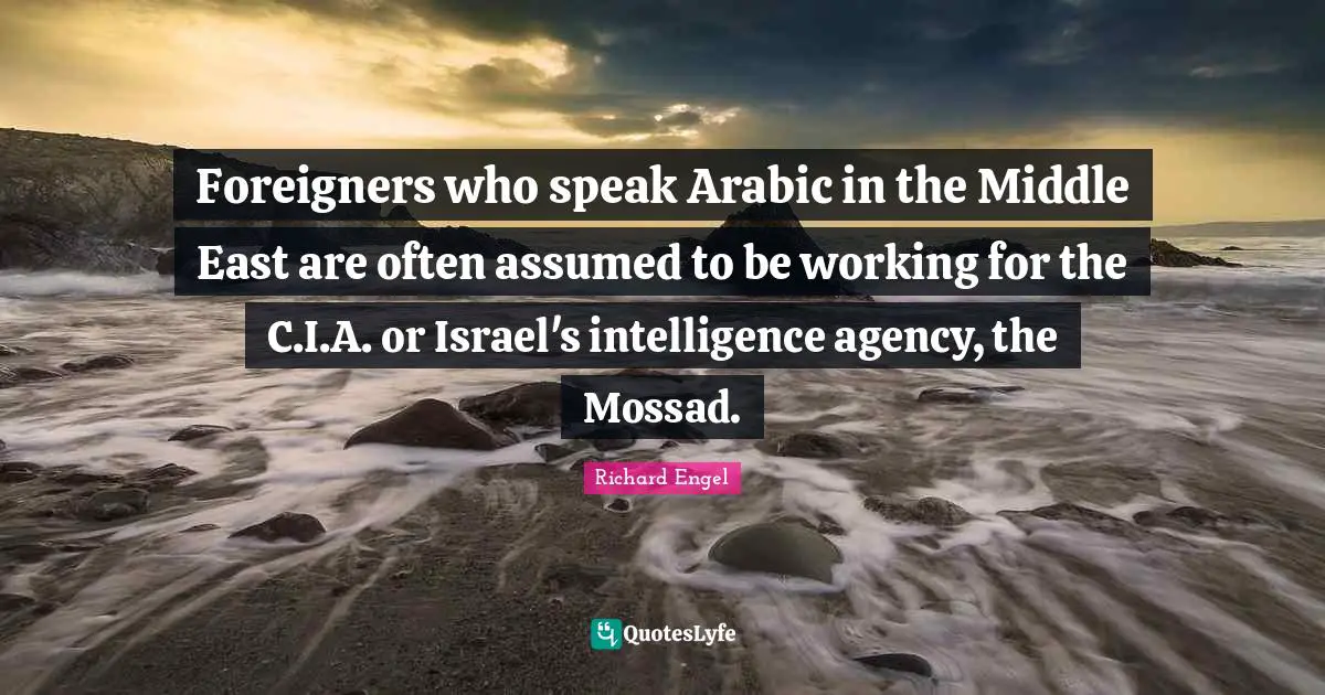 Foreigners who speak Arabic in the Middle East are often assumed to be working for the C.I.A. or Israel's intelligence agency, the Mossad.