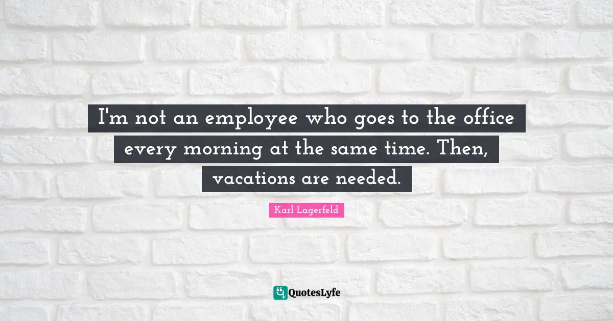 I'm not an employee who goes to the office every morning at the same time. Then, vacations are needed.