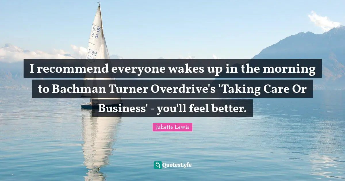 I recommend everyone wakes up in the morning to Bachman Turner Overdrive's 'Taking Care Or Business' - you'll feel better.