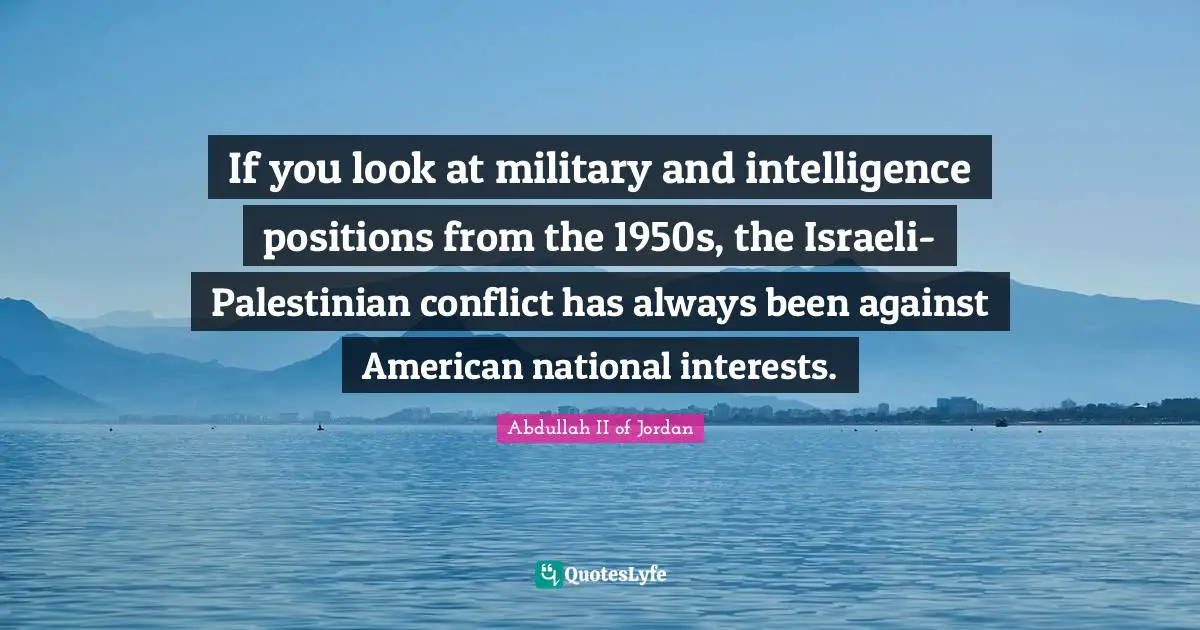 If you look at military and intelligence positions from the 1950s, the Israeli-Palestinian conflict has always been against American national interests.