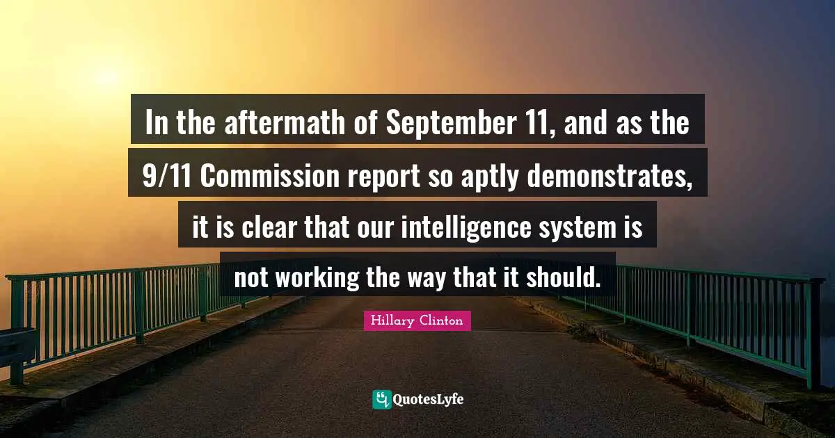 In the aftermath of September 11, and as the 9/11 Commission report so aptly demonstrates, it is clear that our intelligence system is not working the way that it should.