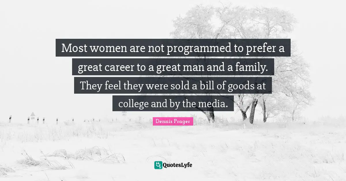 Most women are not programmed to prefer a great career to a great man and a family. They feel they were sold a bill of goods at college and by the media.