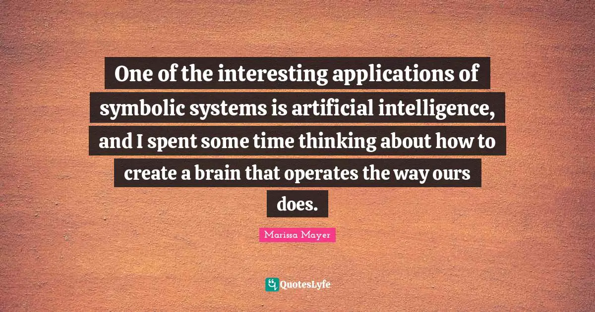 One of the interesting applications of symbolic systems is artificial intelligence, and I spent some time thinking about how to create a brain that operates the way ours does.