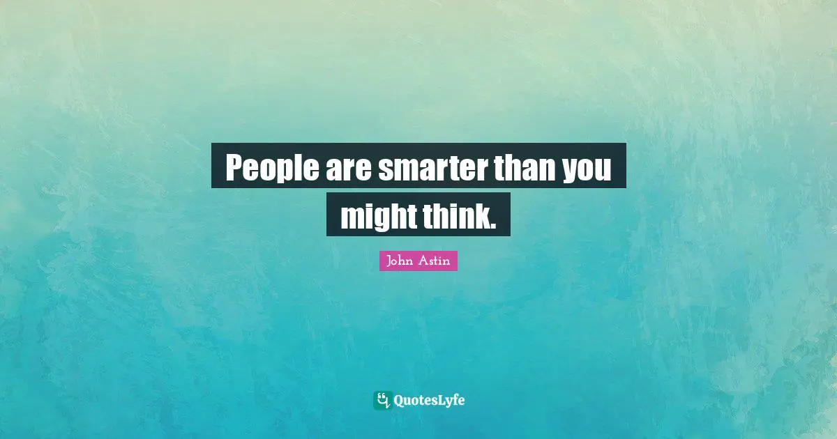 People are smarter than you might think.