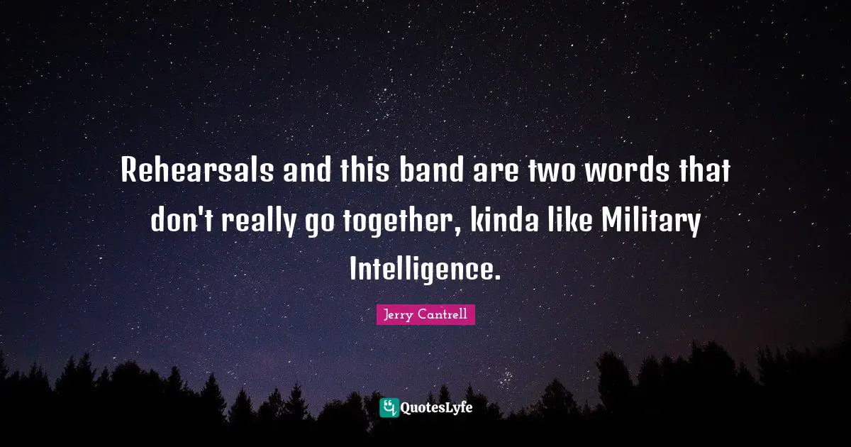Rehearsals and this band are two words that don't really go together, kinda like Military Intelligence.