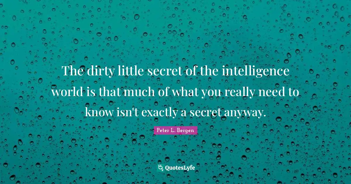 The dirty little secret of the intelligence world is that much of what you really need to know isn't exactly a secret anyway.