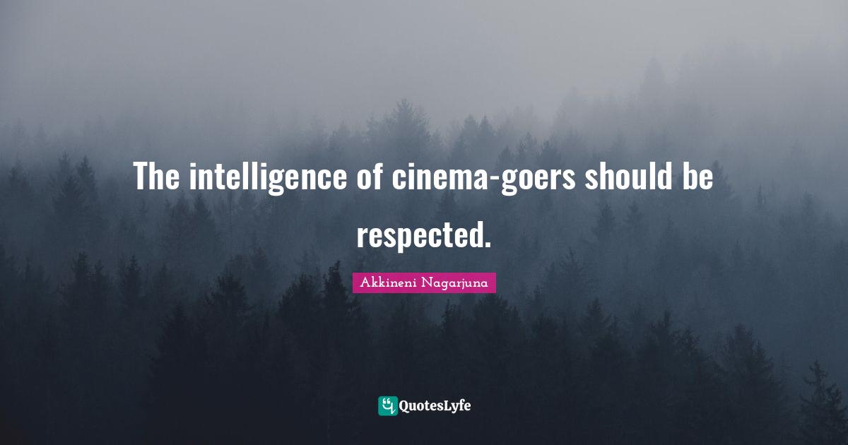 Respected Quotes: "The intelligence of cinema-goers should be respected."