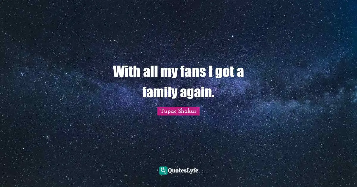 With all my fans I got a family again.