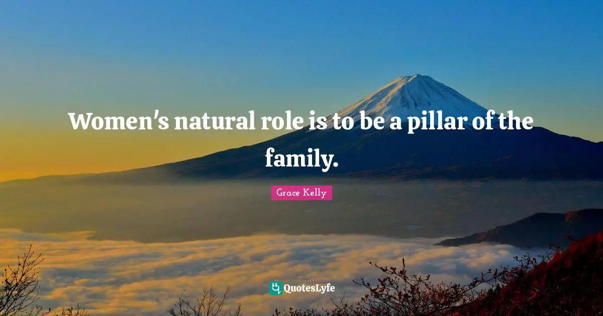 Women's natural role is to be a pillar of the family.
