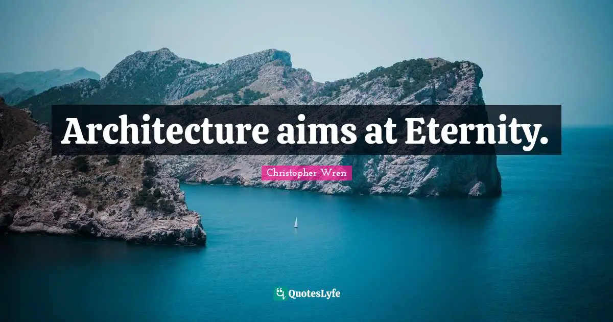 Architecture aims at Eternity.