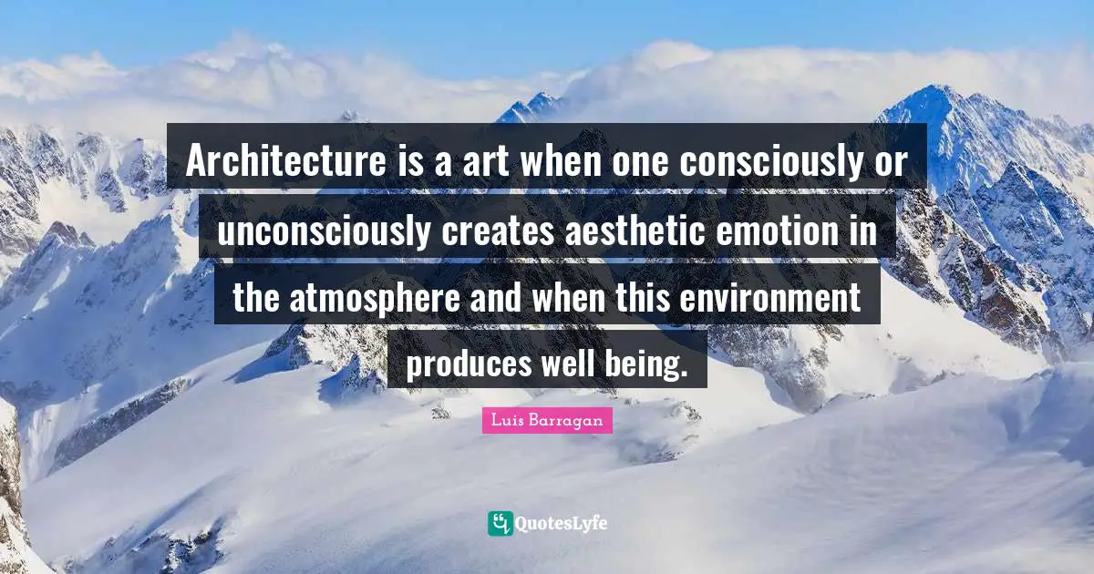 Architecture is a art when one consciously or unconsciously creates aesthetic emotion in the atmosphere and when this environment produces well being.