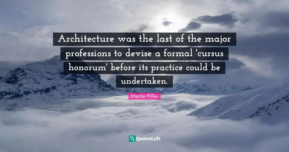 Architecture was the last of the major professions to devise a formal 'cursus honorum' before its practice could be undertaken.