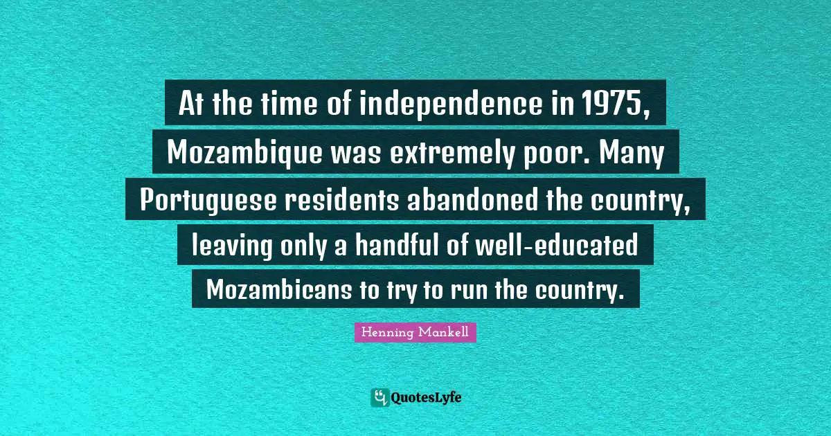At the time of independence in 1975, Mozambique was extremely poor. Many Portuguese residents abandoned the country, leaving only a handful of well-educated Mozambicans to try to run the country.