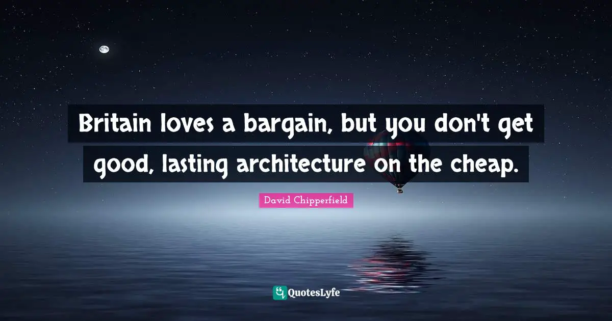 Britain loves a bargain, but you don't get good, lasting architecture on the cheap.