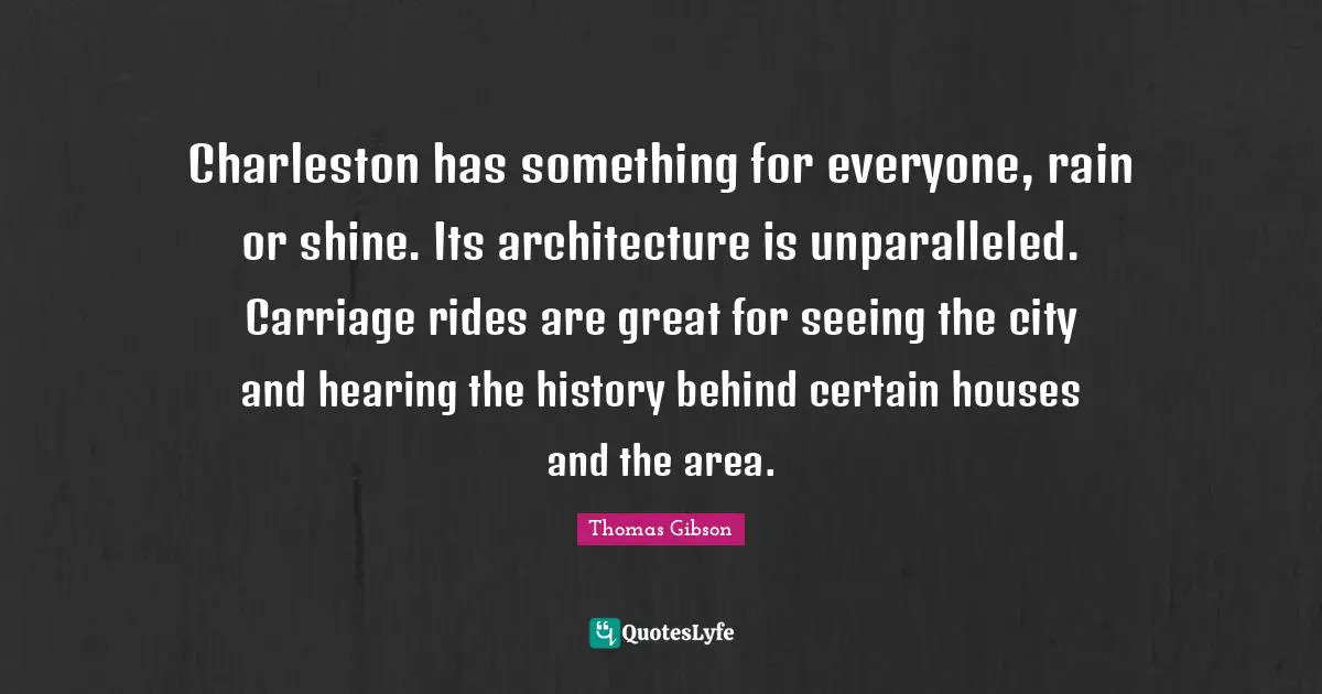 Charleston has something for everyone, rain or shine. Its architecture is unparalleled. Carriage rides are great for seeing the city and hearing the history behind certain houses and the area.