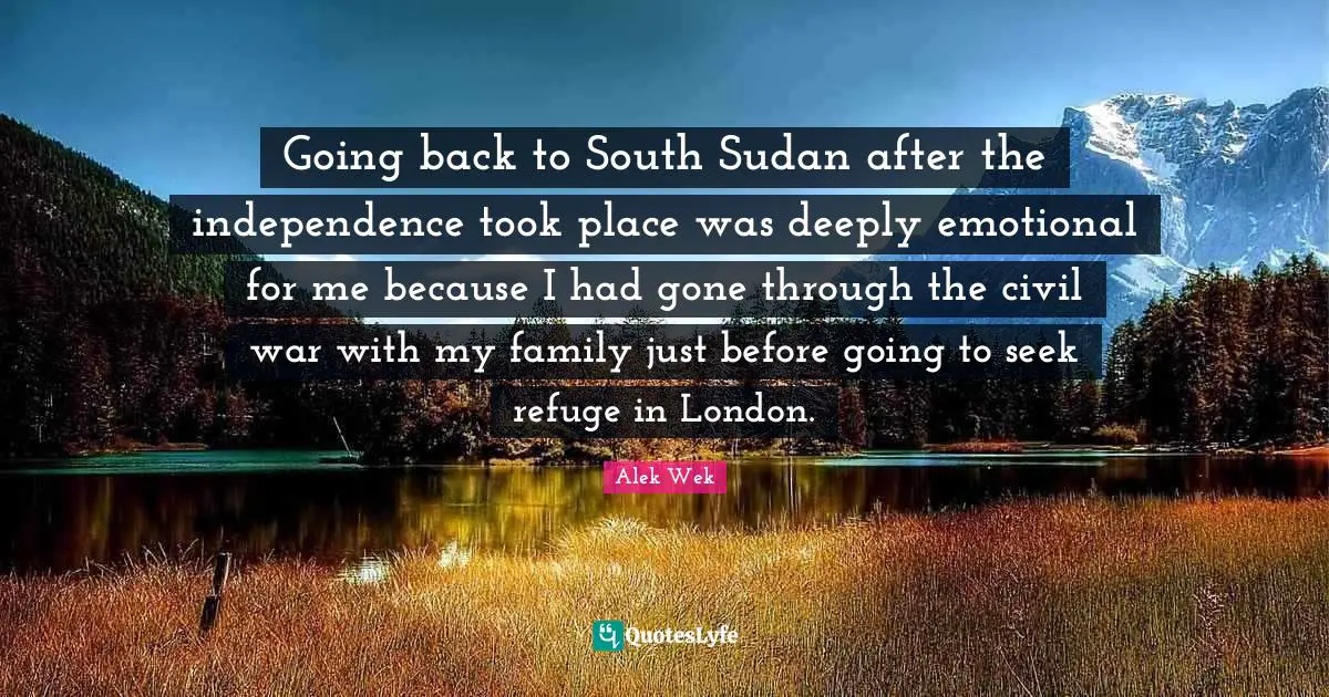 Going Back To South Sudan After The Independence Took Place Was Deeply Quote By Alek Wek Quoteslyfe