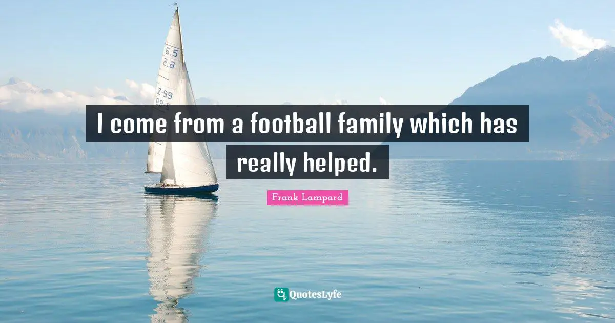 I come from a football family which has really helped.