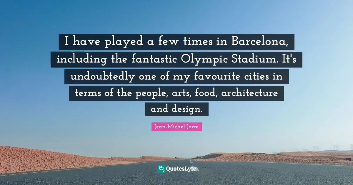 I have played a few times in Barcelona, including the fantastic Olympic Stadium. It's undoubtedly one of my favourite cities in terms of the people, arts, food, architecture and design.