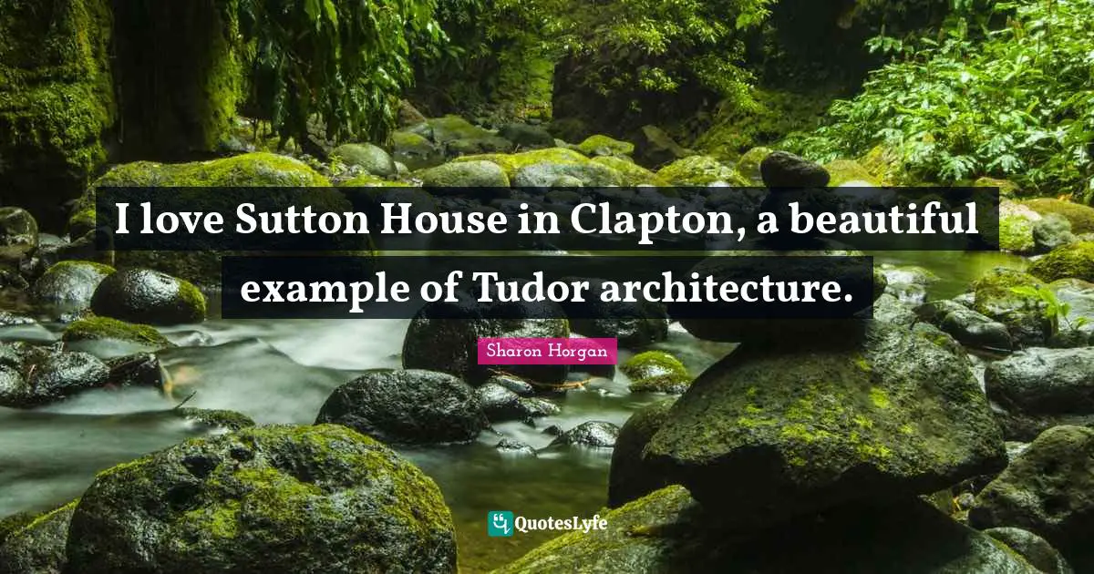 I love Sutton House in Clapton, a beautiful example of Tudor architecture.