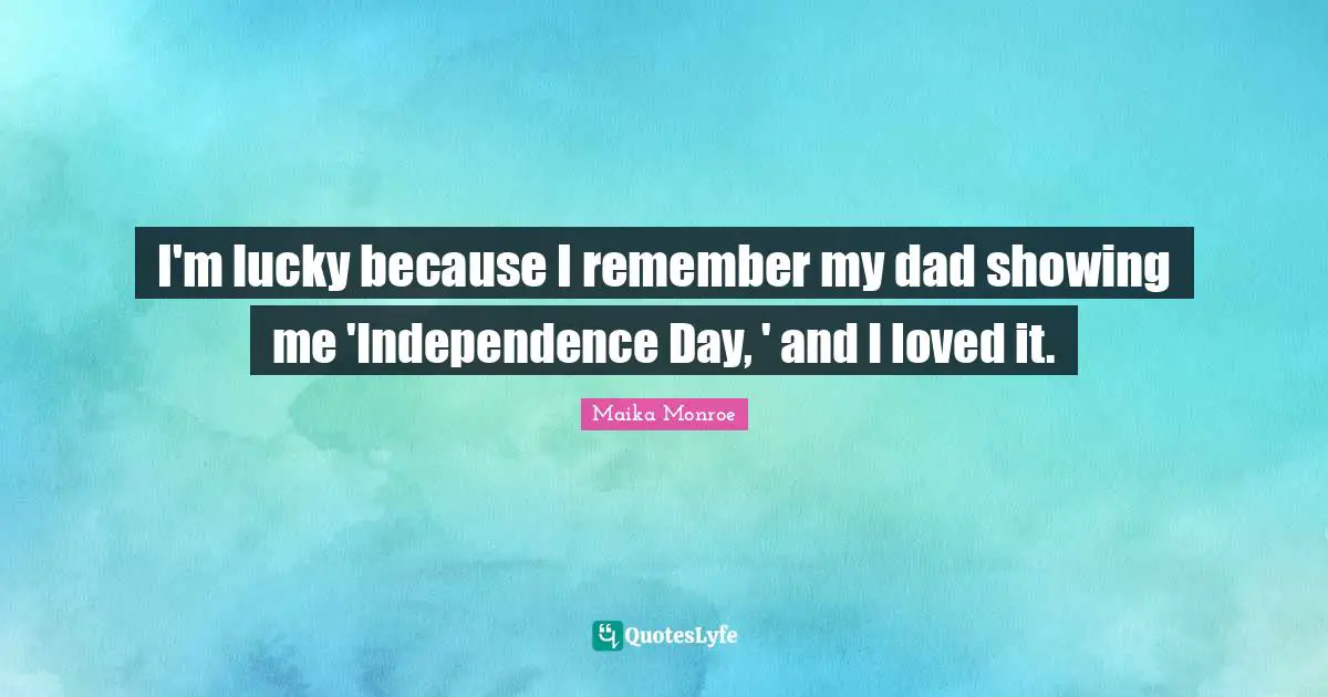 I'm lucky because I remember my dad showing me 'Independence Day, ' and I loved it.