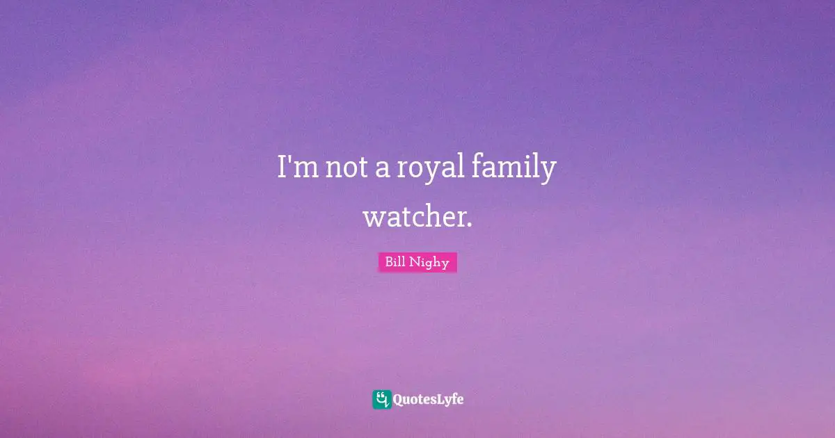 I'm not a royal family watcher.