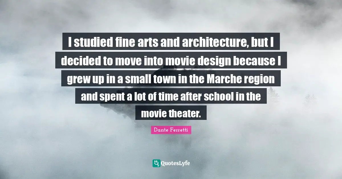 I studied fine arts and architecture, but I decided to move into movie design because I grew up in a small town in the Marche region and spent a lot of time after school in the movie theater.