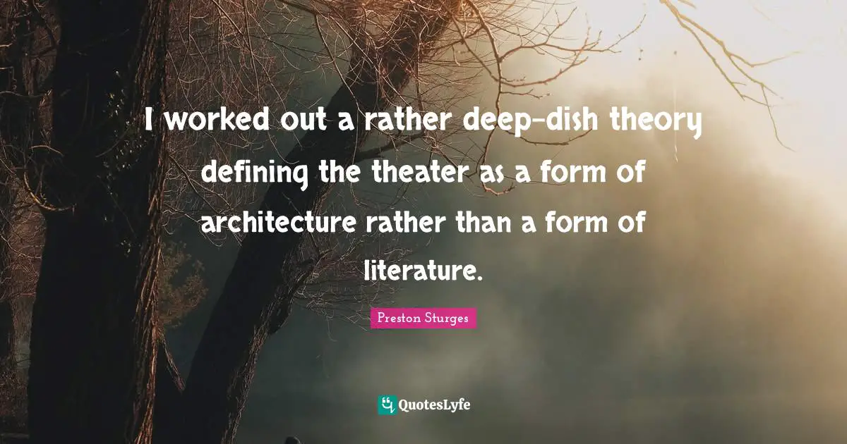 Rather Quotes: "I worked out a rather deep-dish theory defining the theater as a form of architecture rather than a form of literature."