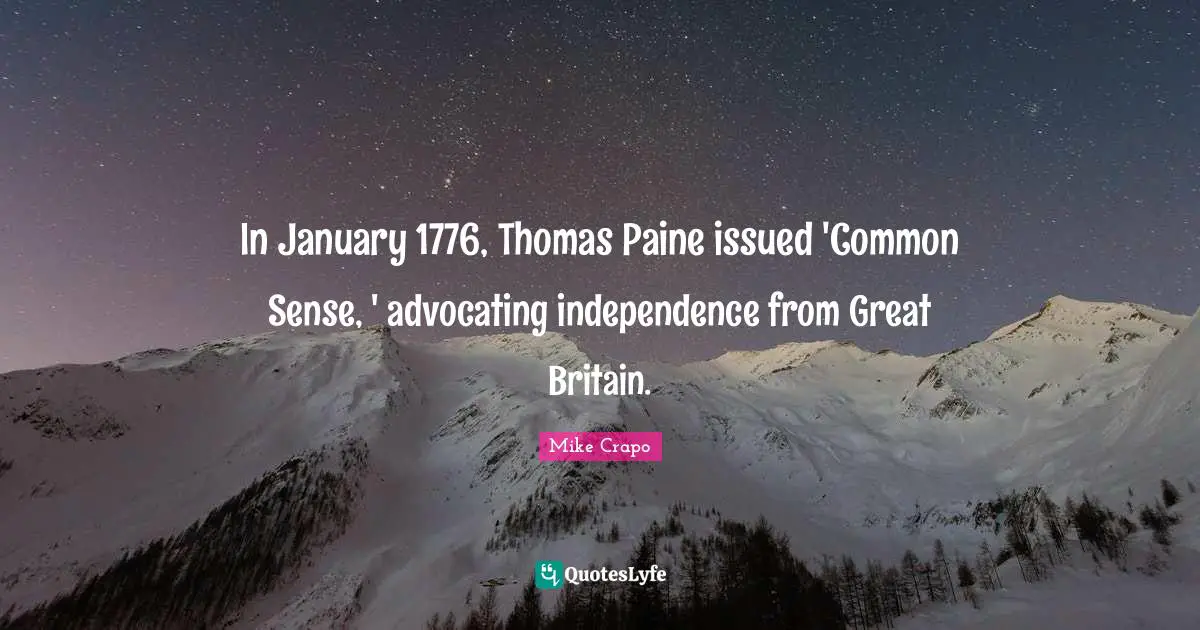 In January 1776, Thomas Paine issued 'Common Sense, ' advocating independence from Great Britain.