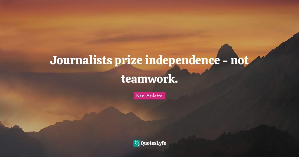 Journalists prize independence - not teamwork.