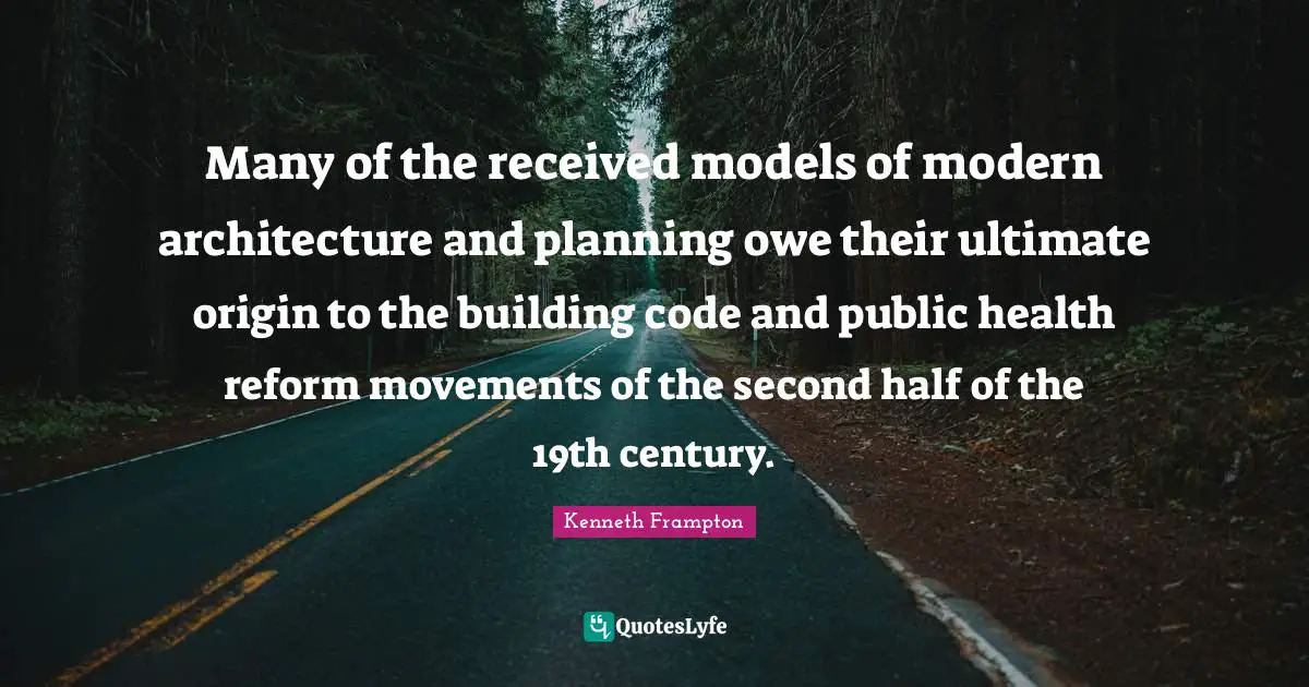 Many of the received models of modern architecture and planning owe their ultimate origin to the building code and public health reform movements of the second half of the 19th century.