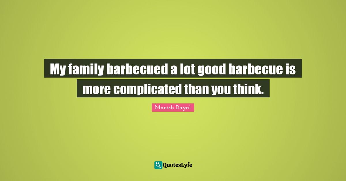 My family barbecued a lot good barbecue is more complicated than you think.