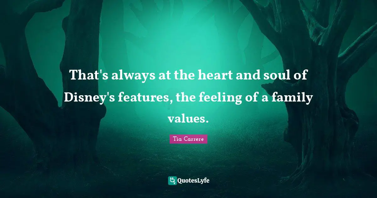 That's always at the heart and soul of Disney's features, the feeling of a family values.