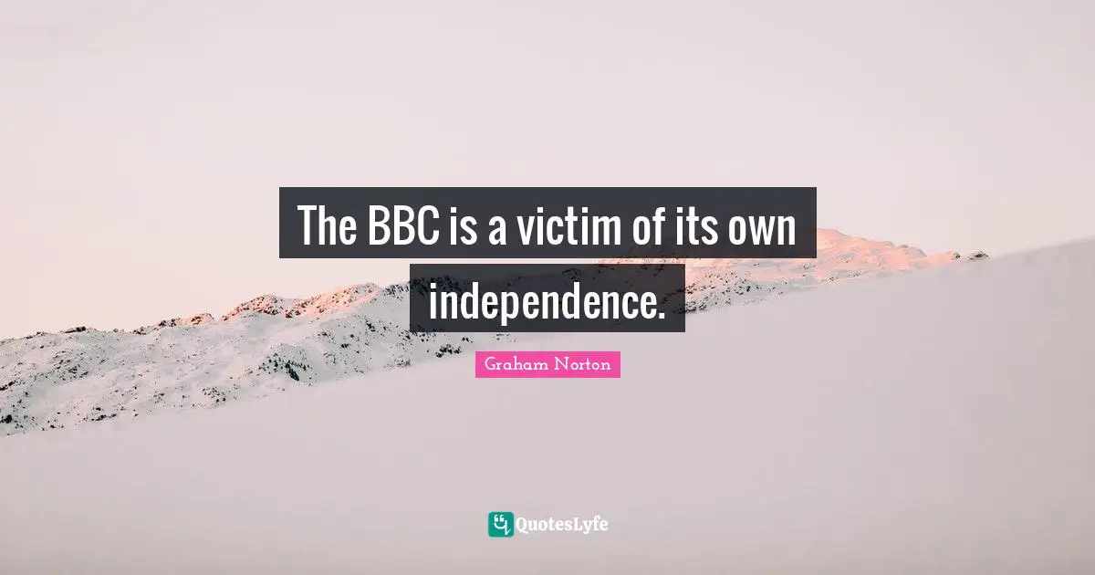 The BBC is a victim of its own independence.