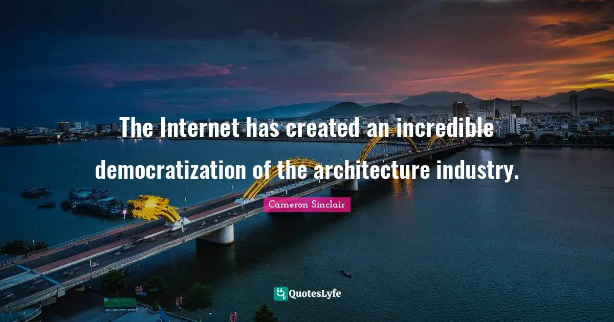 The Internet has created an incredible democratization of the architecture industry.