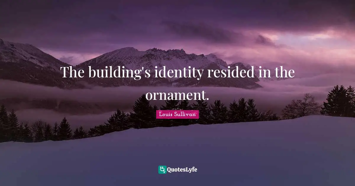 The building's identity resided in the ornament.